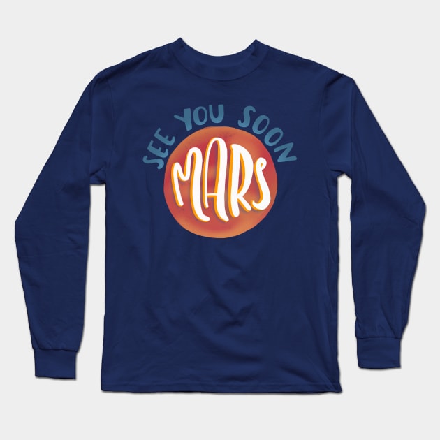 See you soon Mars Long Sleeve T-Shirt by What a fab day!